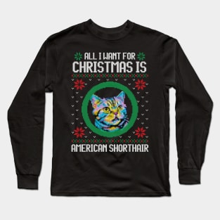 All I Want for Christmas is American Shorthair - Christmas Gift for Cat Lover Long Sleeve T-Shirt